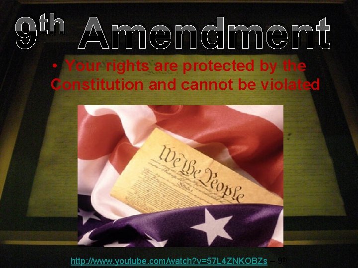 th 9 Amendment • Your rights are protected by the Constitution and cannot be