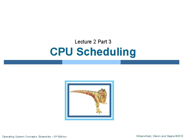 Lecture 2 Part 3 CPU Scheduling Operating System Concepts Essentials – 2 nd Edition