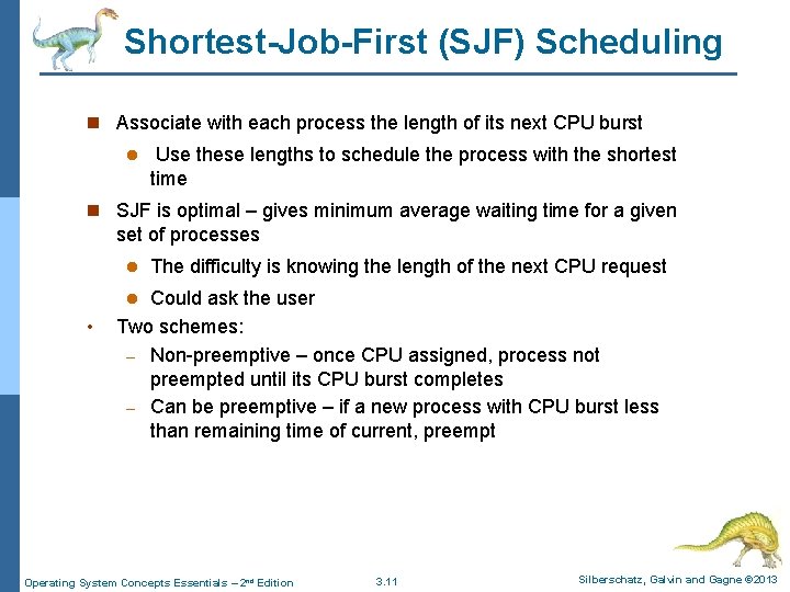 Shortest-Job-First (SJF) Scheduling n Associate with each process the length of its next CPU