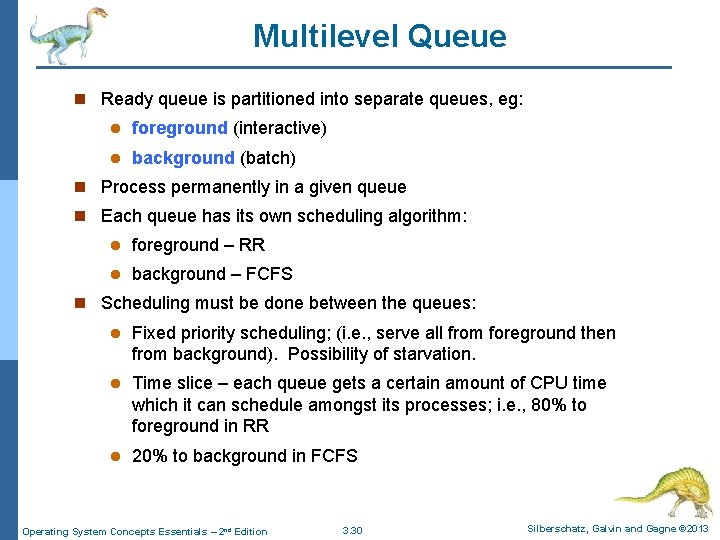 Multilevel Queue n Ready queue is partitioned into separate queues, eg: l foreground (interactive)