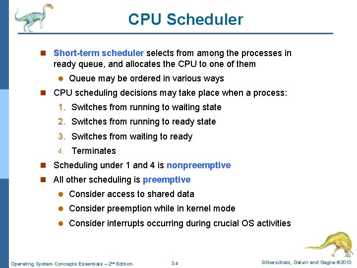 CPU Scheduler n Short-term scheduler selects from among the processes in ready queue, and