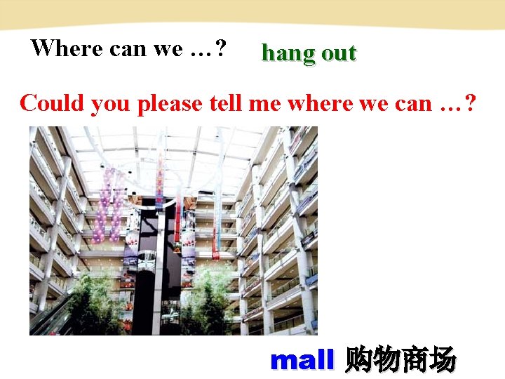 Where can we …? hang out Could you please tell me where we can