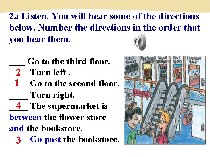 2 a Listen. You will hear some of the directions below. Number the directions