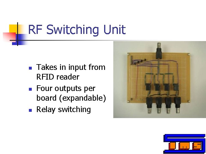 RF Switching Unit n n n Takes in input from RFID reader Four outputs RF Switching Unit n n n Takes in input from RFID reader Four outputs