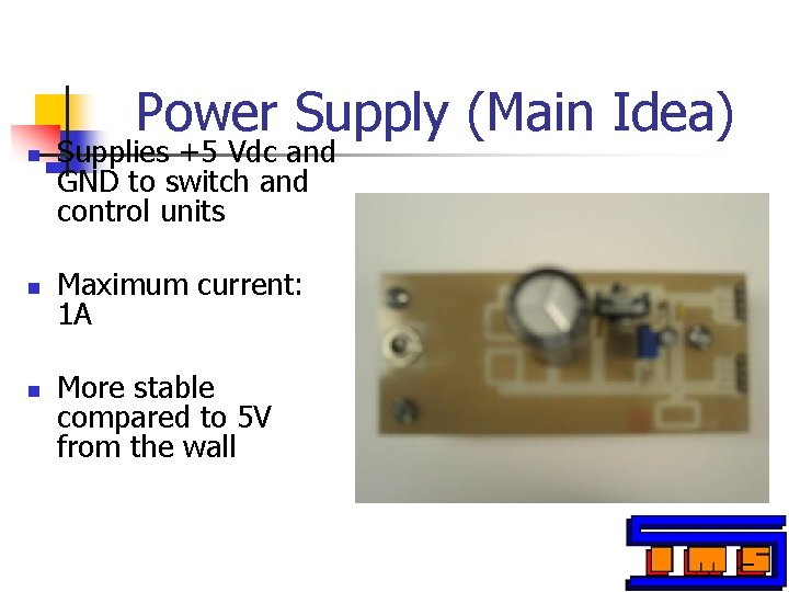 Power Supply (Main Idea) n n n Supplies +5 Vdc and GND to switch