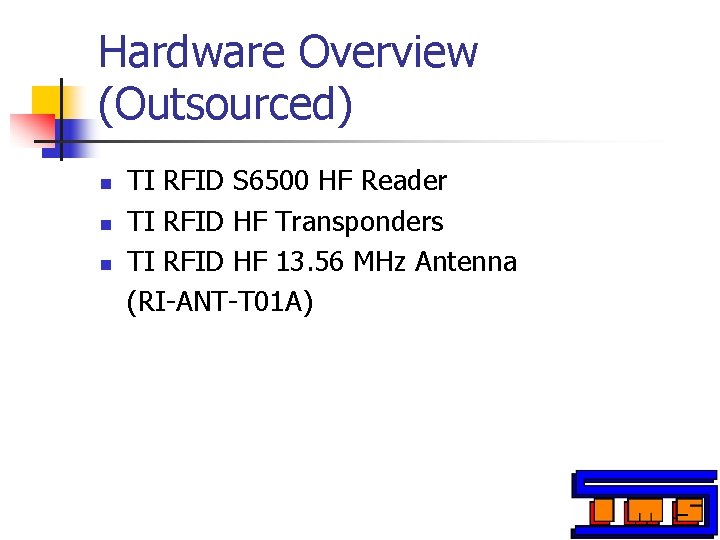 Hardware Overview (Outsourced) n n n TI RFID S 6500 HF Reader TI RFID