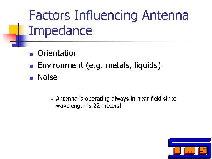 Factors Influencing Antenna Impedance n n n Orientation Environment (e. g. metals, liquids) Noise Factors Influencing Antenna Impedance n n n Orientation Environment (e. g. metals, liquids) Noise