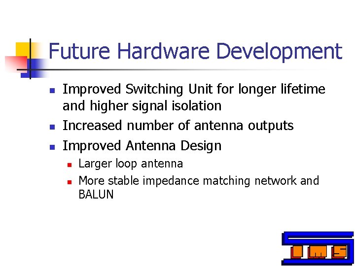 Future Hardware Development n n n Improved Switching Unit for longer lifetime and higher