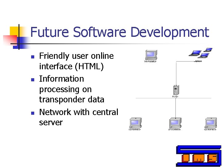 Future Software Development n n n Friendly user online interface (HTML) Information processing on