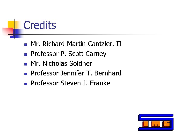 Credits n n n Mr. Richard Martin Cantzler, II Professor P. Scott Carney Mr.