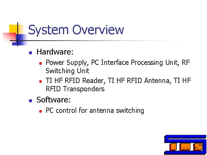 System Overview n Hardware: n n n Power Supply, PC Interface Processing Unit, RF