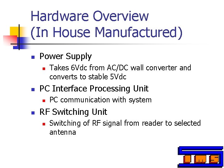 Hardware Overview (In House Manufactured) n Power Supply n n PC Interface Processing Unit