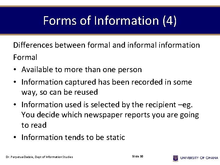 Forms of Information (4) Differences between formal and informal information Formal • Available to
