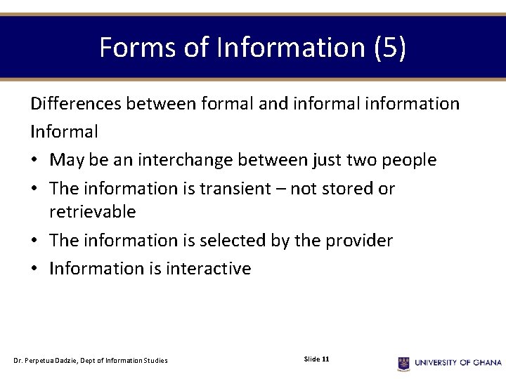 Forms of Information (5) Differences between formal and informal information Informal • May be