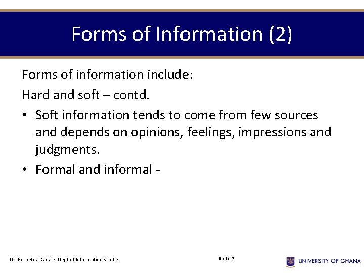Forms of Information (2) Forms of information include: Hard and soft – contd. •