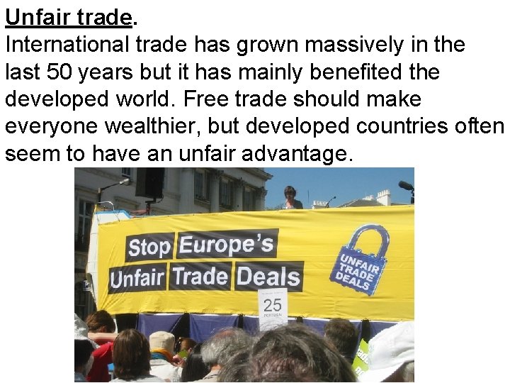 Unfair trade. International trade has grown massively in the last 50 years but it