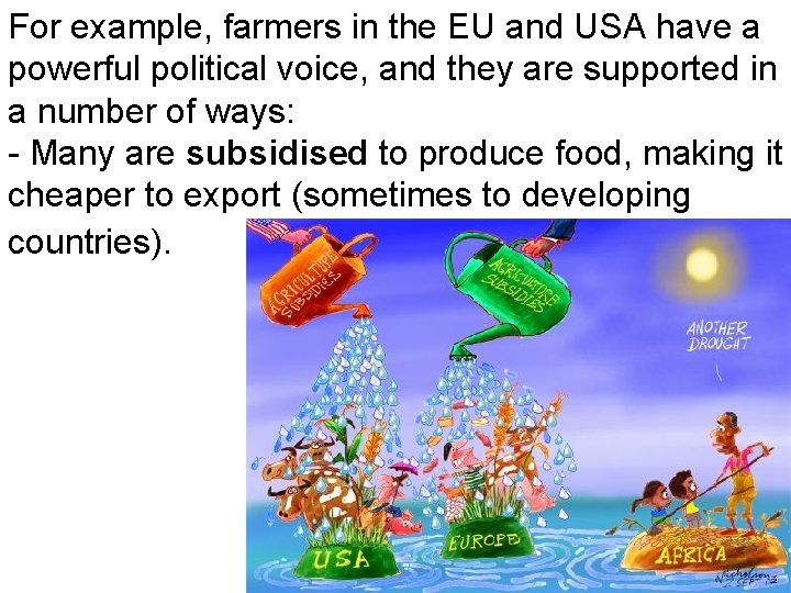 For example, farmers in the EU and USA have a powerful political voice, and