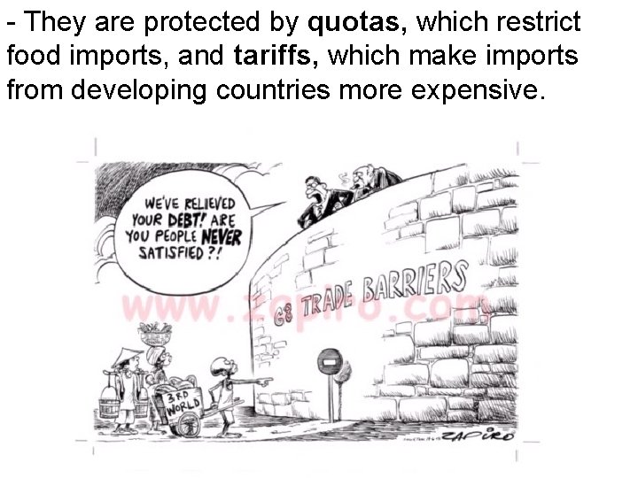 - They are protected by quotas, which restrict food imports, and tariffs, which make