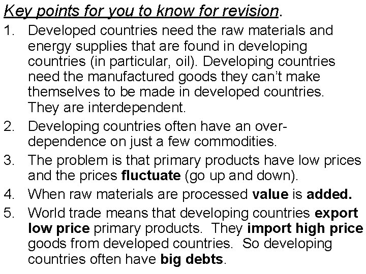 Key points for you to know for revision. 1. Developed countries need the raw