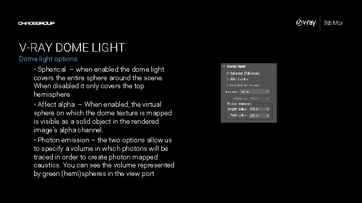 V-RAY DOME LIGHT Dome light options • Spherical – when enabled the dome light