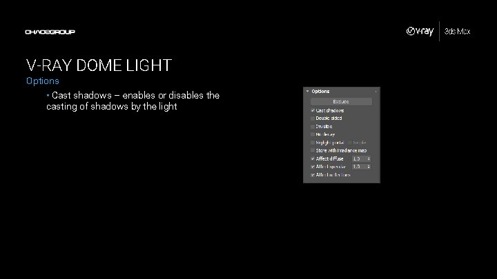 V-RAY DOME LIGHT Options • Cast shadows – enables or disables the casting of