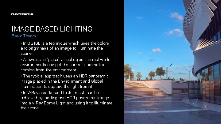 IMAGE BASED LIGHTING Basic Theory • In CG IBL is a technique which uses