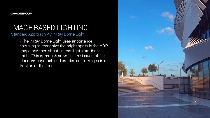 IMAGE BASED LIGHTING Standard Approach VS V-Ray Dome Light • The V-Ray Dome Light