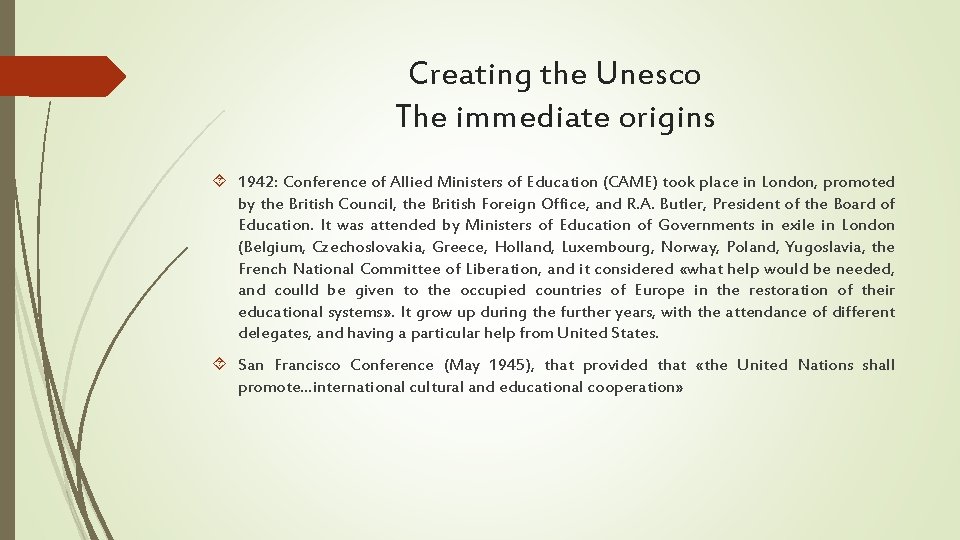 Creating the Unesco The immediate origins 1942: Conference of Allied Ministers of Education (CAME)