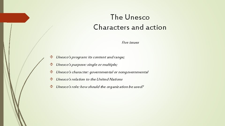The Unesco Characters and action Five issues Unesco’s program: its content and range; Unesco’s