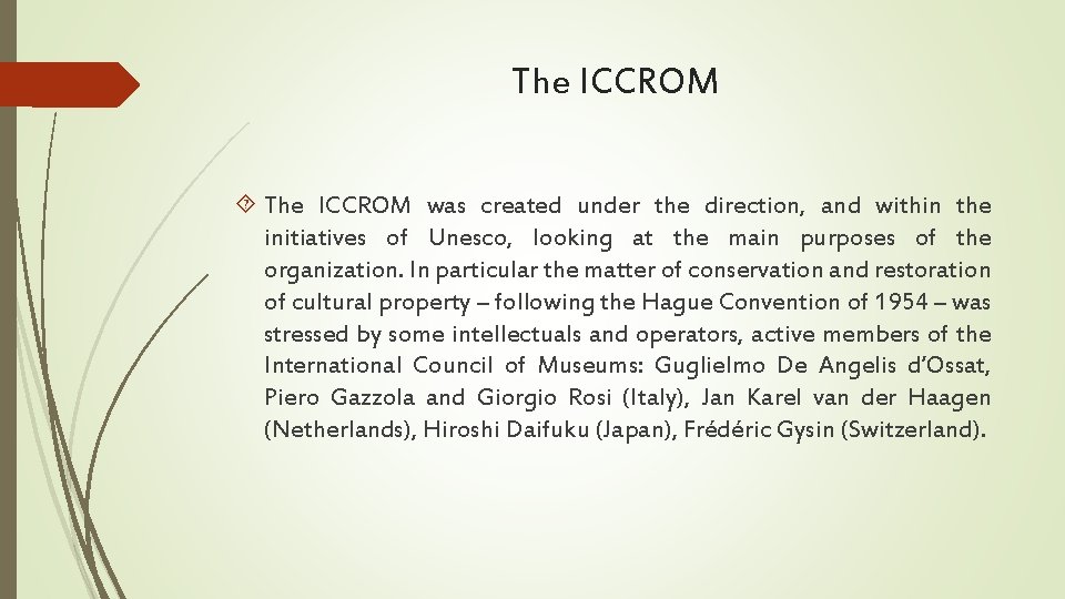 The ICCROM was created under the direction, and within the initiatives of Unesco, looking