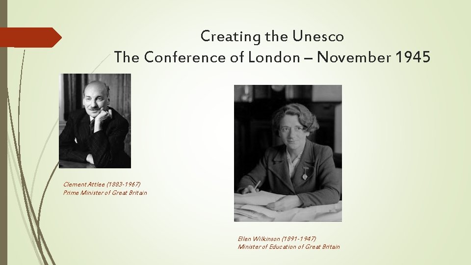 Creating the Unesco The Conference of London – November 1945 Clement Attlee (1883 -1967)