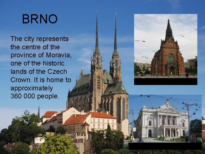 BRNO The city represents the centre of the province of Moravia, one of the