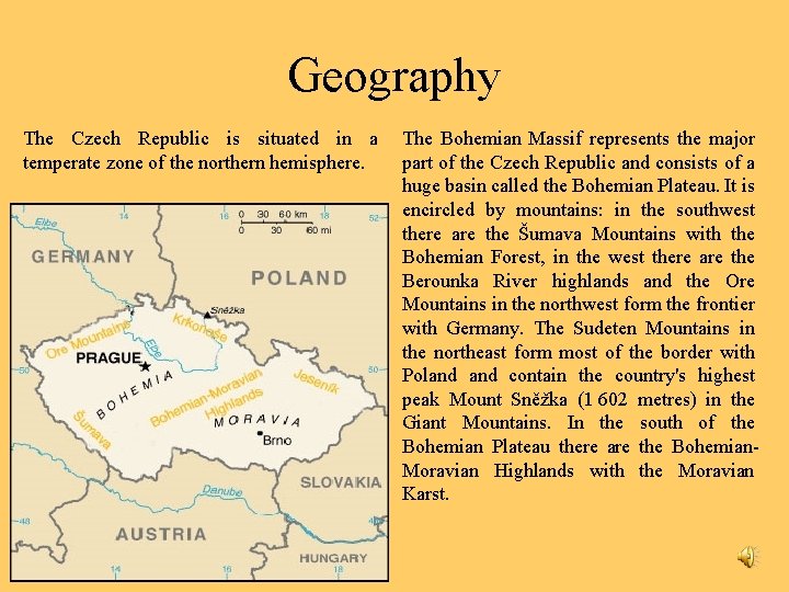 Geography The Czech Republic is situated in a The Bohemian Massif represents the major