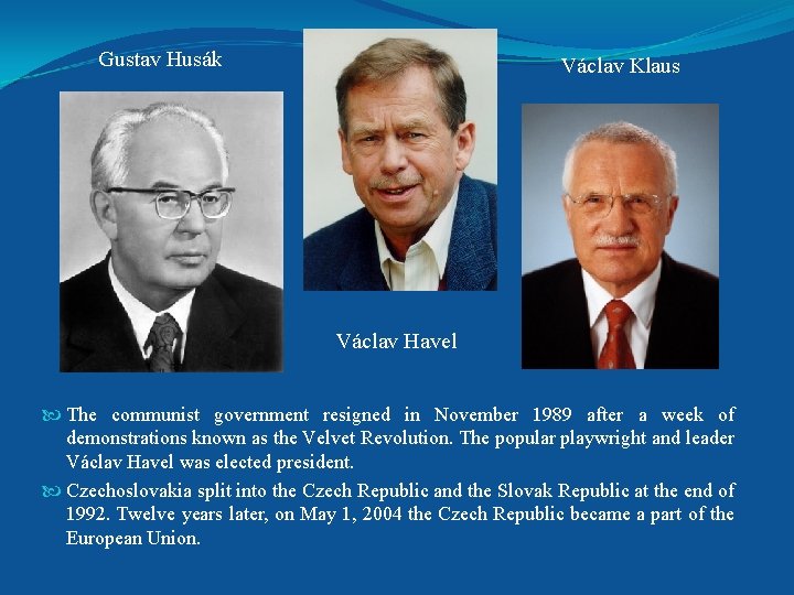 Gustav Husák Václav Klaus Václav Havel The communist government resigned in November 1989 after