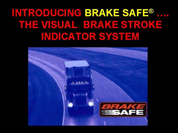 INTRODUCING BRAKE SAFE® …. THE VISUAL BRAKE STROKE INDICATOR SYSTEM ® 