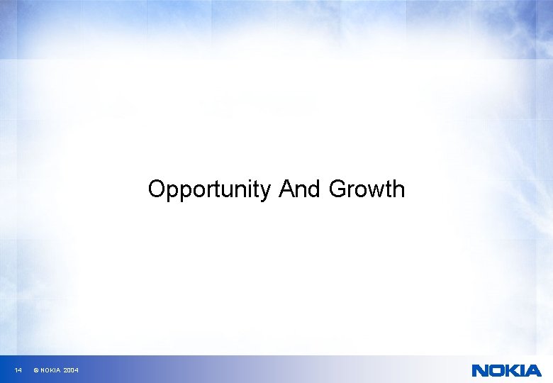 Opportunity And Growth 14 © NOKIA 2004 