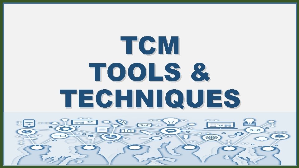 TCM TOOLS & TECHNIQUES 