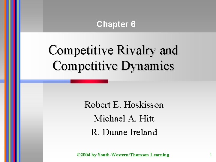 Chapter 6 Competitive Rivalry and Competitive Dynamics Robert E. Hoskisson Michael A. Hitt R.