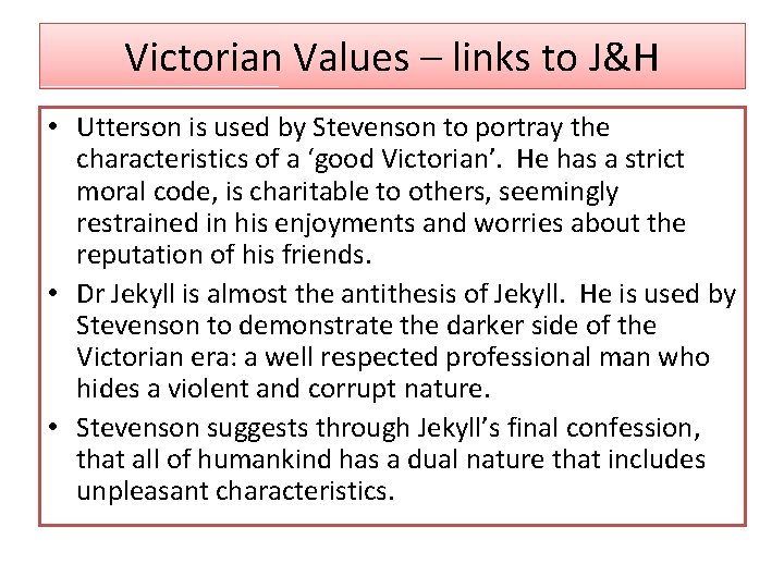 Victorian Values – links to J&H • Utterson is used by Stevenson to portray