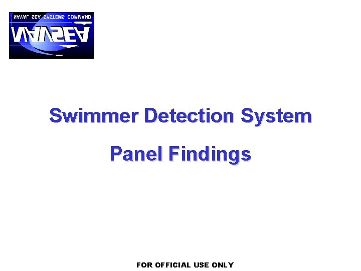 Swimmer Detection System Panel Findings FOR OFFICIAL USE ONLY 