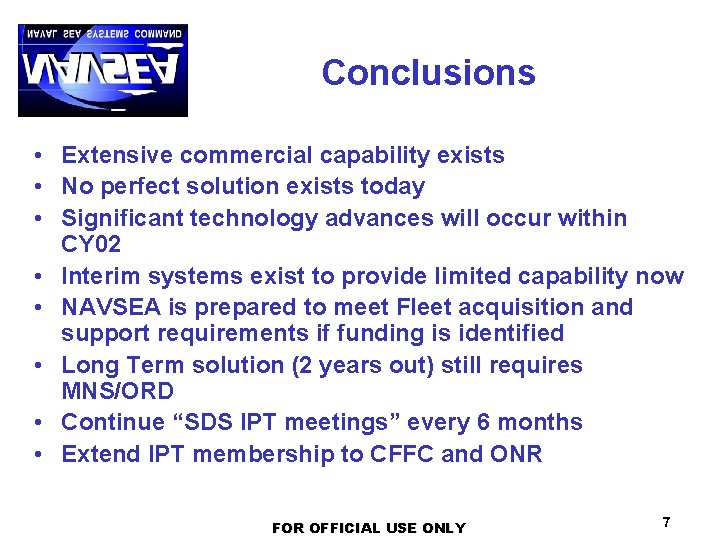 Conclusions • Extensive commercial capability exists • No perfect solution exists today • Significant