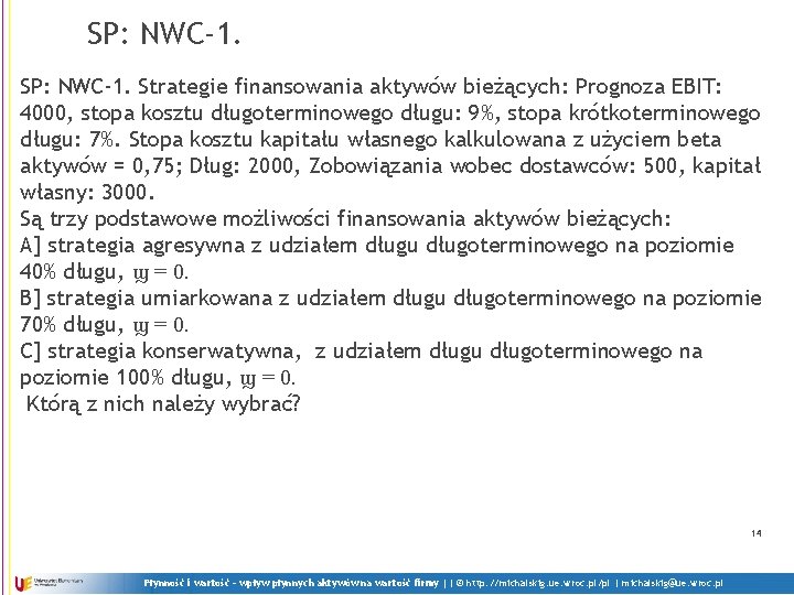 SP: NWC-1. Strategie finansowania aktywów bieżących: Prognoza EBIT: 4000, stopa kosztu długoterminowego długu: 9%,