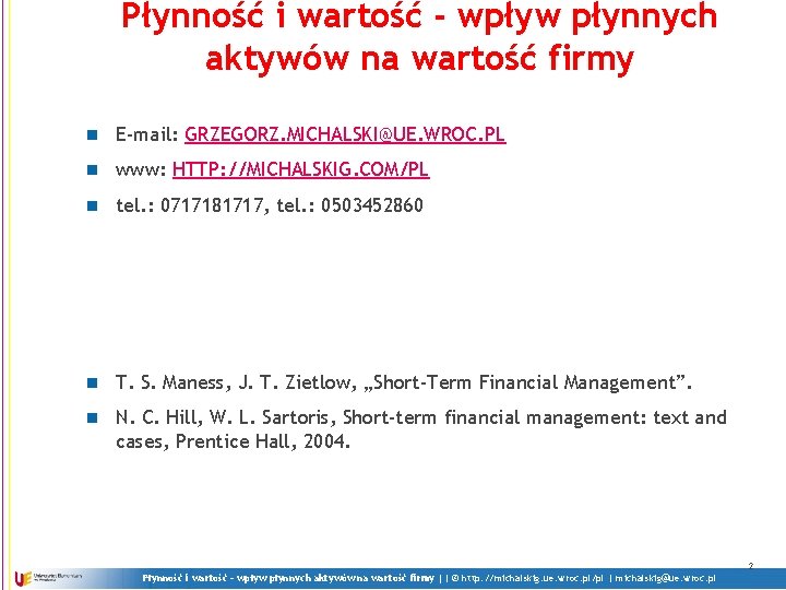 Płynność i wartość - wpływ płynnych aktywów na wartość firmy n E-mail: GRZEGORZ. MICHALSKI@UE.