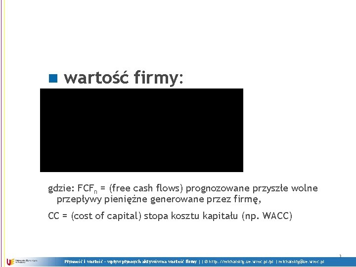 n wartość firmy: gdzie: FCFn = (free cash flows) prognozowane przyszłe wolne przepływy pieniężne