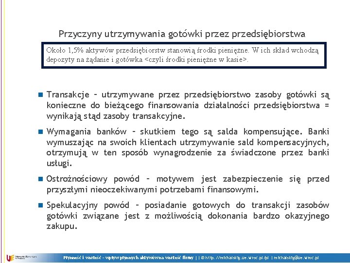 Przyczyny utrzymywania gotówki przez przedsiębiorstwa Około 1, 5% aktywów przedsiębiorstw stanowią środki pieniężne. W