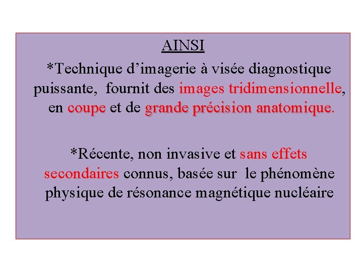 AINSI *Technique d’imagerie à visée diagnostique puissante, fournit des images tridimensionnelle, en coupe et