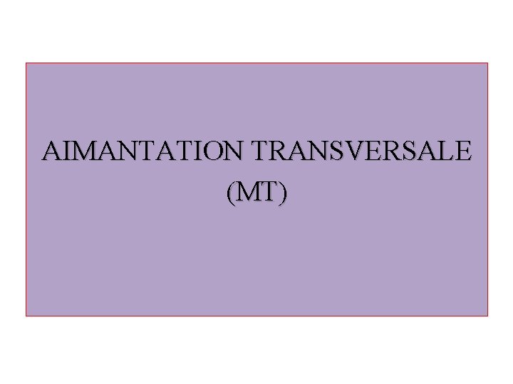 AIMANTATION TRANSVERSALE (MT) 