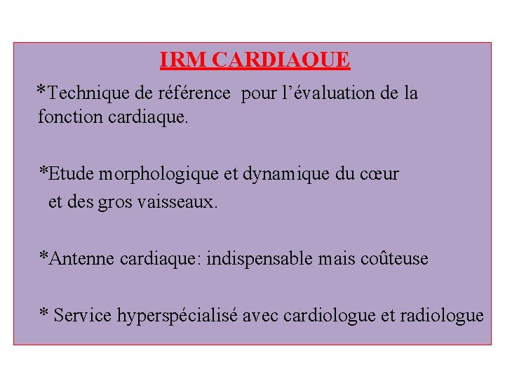  IRM CARDIAQUE *Technique de référence pour l’évaluation de la fonction cardiaque. *Etude morphologique