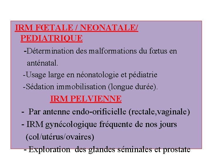  IRM FŒTALE / NEONATALE/ PEDIATRIQUE -Détermination des malformations du fœtus en anténatal. -Usage