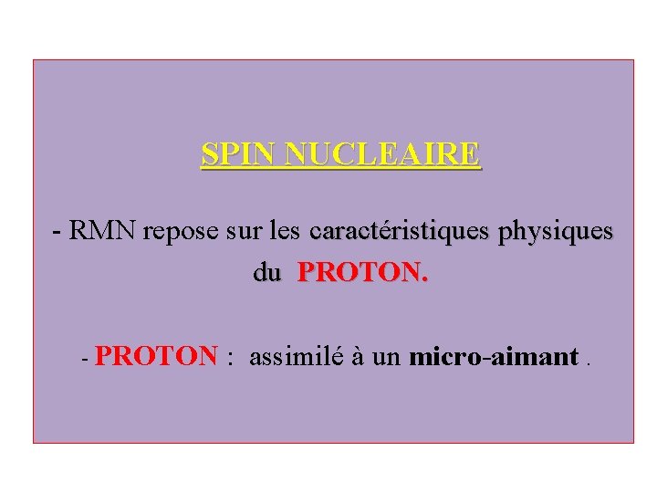  SPIN NUCLEAIRE - RMN repose sur les caractéristiques physiques du PROTON. - PROTON